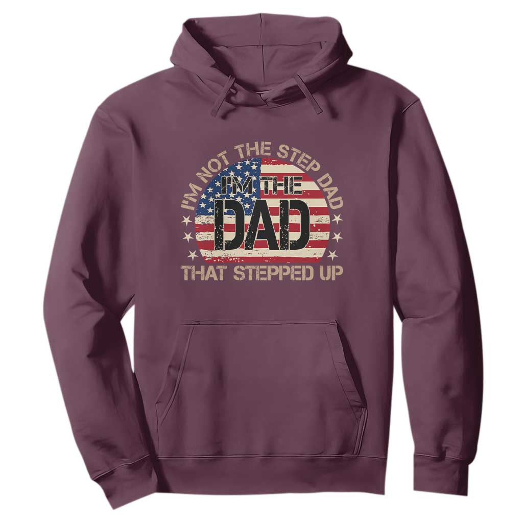 Bonus Dad Hoodie Not The Step Dad Im The Dad That Stepped Up USA Flag TS10 Maroon Print Your Wear