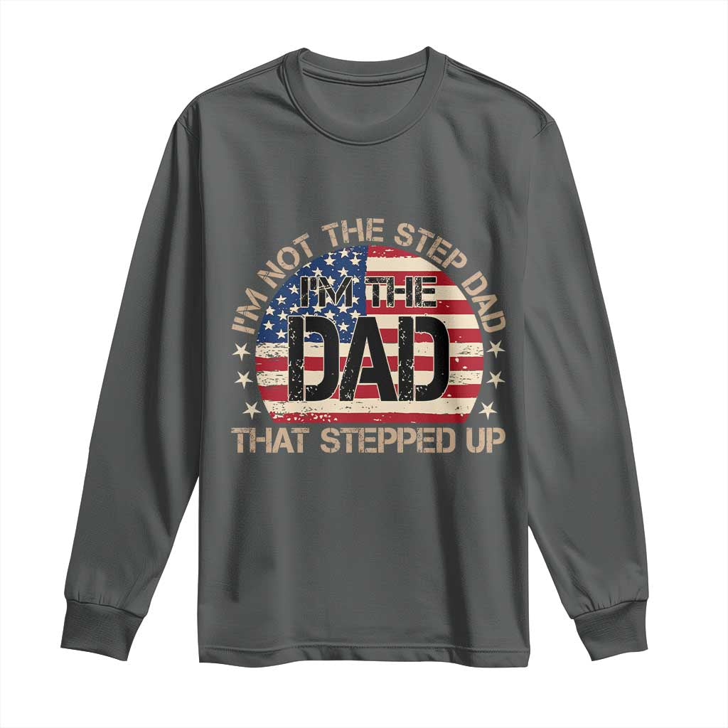 Bonus Dad Long Sleeve Shirt Not The Step Dad Im The Dad That Stepped Up USA Flag TS10 Dark Heather Print Your Wear