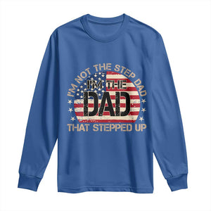 Bonus Dad Long Sleeve Shirt Not The Step Dad Im The Dad That Stepped Up USA Flag TS10 Royal Blue Print Your Wear