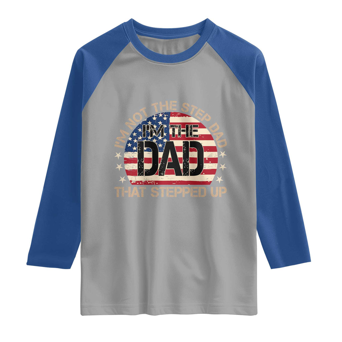 Bonus Dad Raglan Shirt Not The Step Dad Im The Dad That Stepped Up USA Flag TS10 Sport Gray Royal Print Your Wear