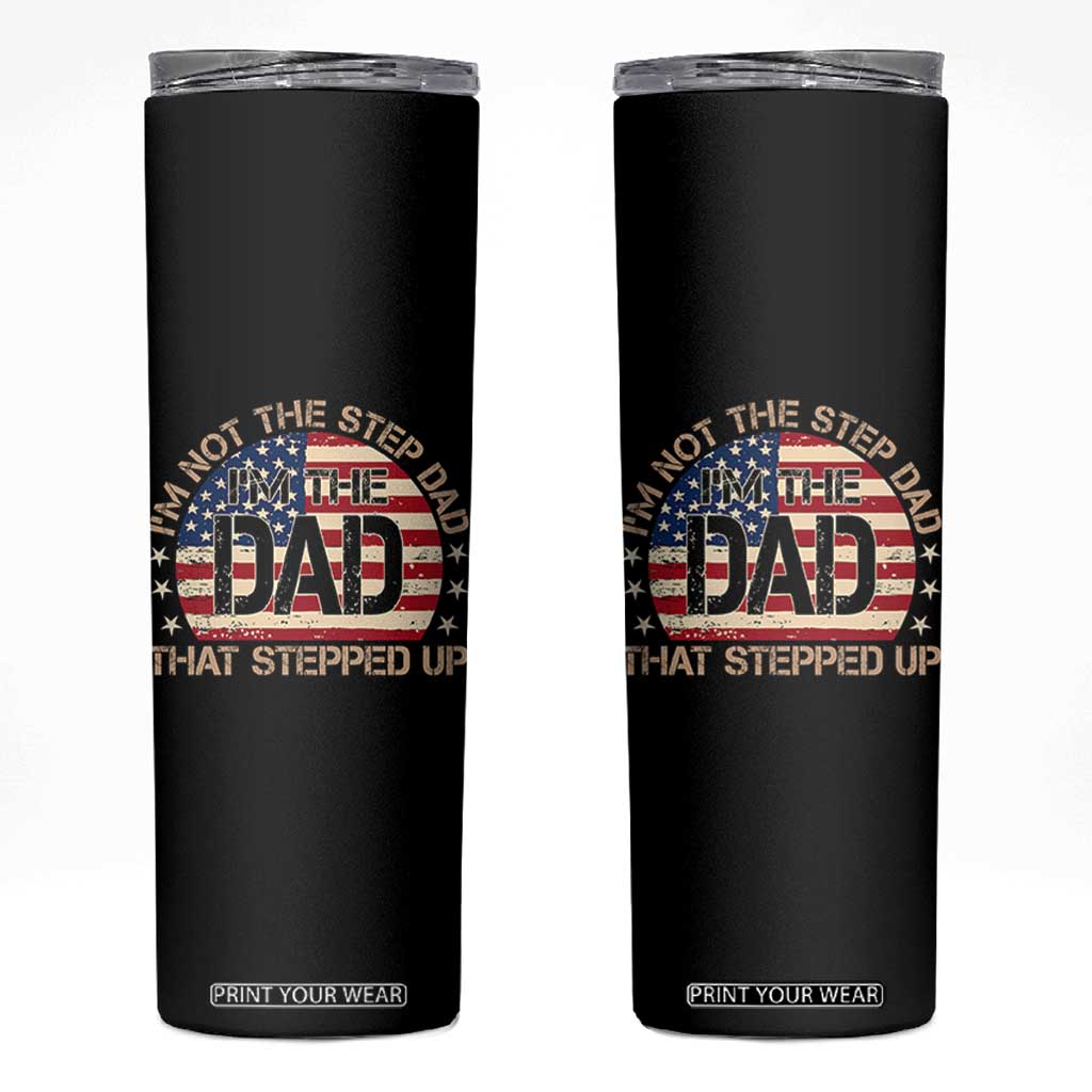 Bonus Dad Skinny Tumbler Not The Step Dad Im The Dad That Stepped Up USA Flag TS10 Black Print Your Wear