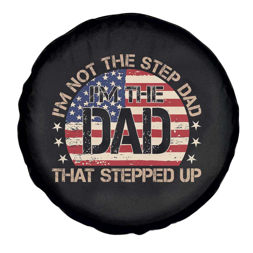 Bonus Dad Spare Tire Cover Not The Step Dad Im The Dad That Stepped Up USA Flag TS10 Print Your Wear