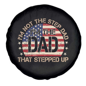Bonus Dad Spare Tire Cover Not The Step Dad Im The Dad That Stepped Up USA Flag TS10 Print Your Wear