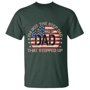 Bonus Dad T Shirt Not The Step Dad Im The Dad That Stepped Up USA Flag TS10 Dark Forest Green Print Your Wear