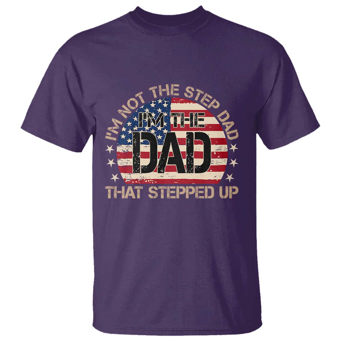 Bonus Dad T Shirt Not The Step Dad Im The Dad That Stepped Up USA Flag TS10 Purple Print Your Wear
