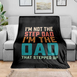 Funny Bonus Dad Throw Blanket Retro Not The Step Dad Im The Dad That Stepped Up TS10 Print Your Wear