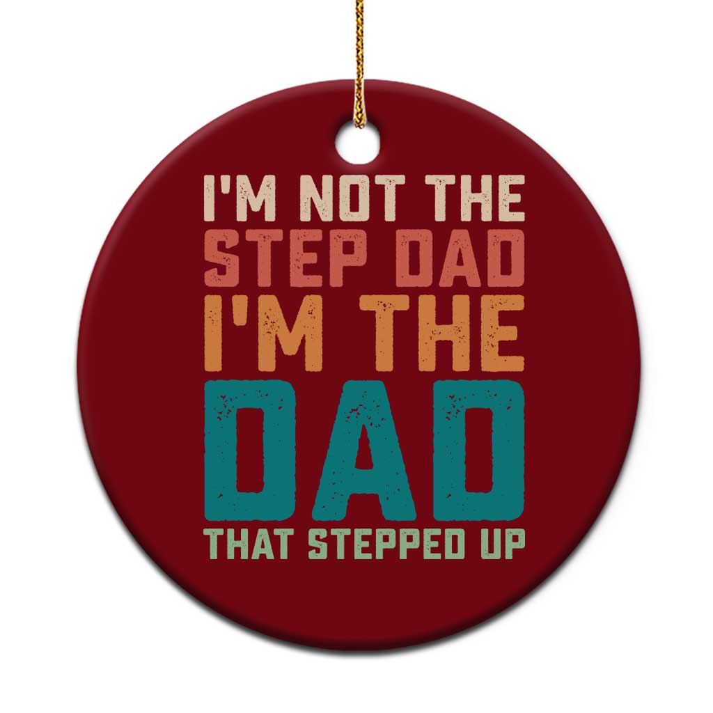 Funny Bonus Dad Ceramic Ornament Retro Not The Step Dad Im The Dad That Stepped Up TS10 1pc Red Print Your Wear