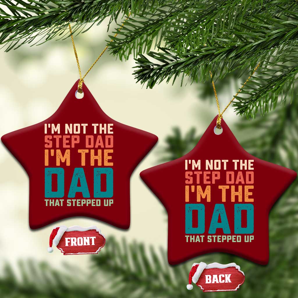 Funny Bonus Dad Ceramic Ornament Retro Not The Step Dad Im The Dad That Stepped Up TS10 Print Your Wear