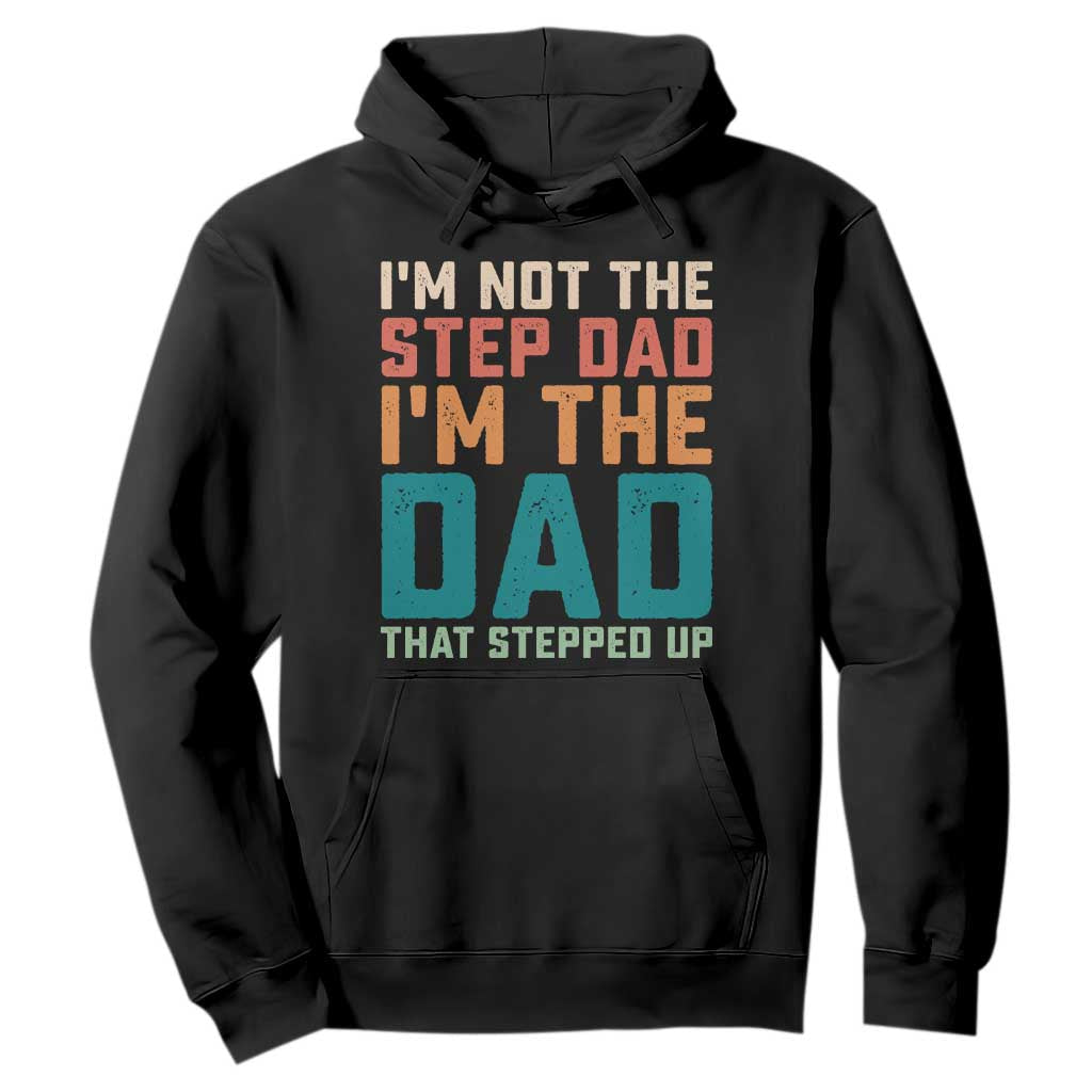 Funny Bonus Dad Hoodie Retro Not The Step Dad Im The Dad That Stepped Up TS10 Black Print Your Wear