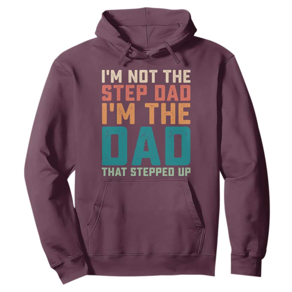 Funny Bonus Dad Hoodie Retro Not The Step Dad Im The Dad That Stepped Up TS10 Maroon Print Your Wear