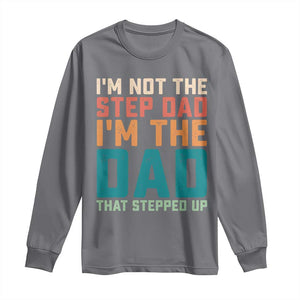 Funny Bonus Dad Long Sleeve Shirt Retro Not The Step Dad Im The Dad That Stepped Up TS10 Charcoal Print Your Wear