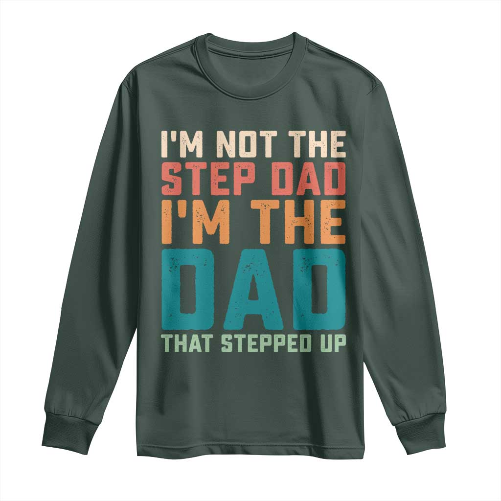 Funny Bonus Dad Long Sleeve Shirt Retro Not The Step Dad Im The Dad That Stepped Up TS10 Dark Forest Green Print Your Wear