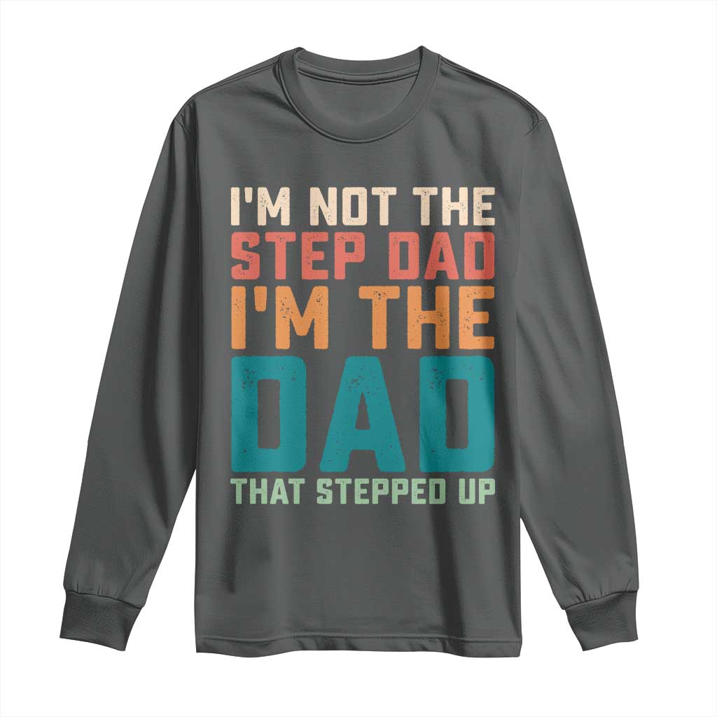 Funny Bonus Dad Long Sleeve Shirt Retro Not The Step Dad Im The Dad That Stepped Up TS10 Dark Heather Print Your Wear
