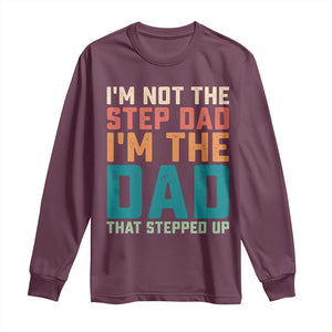 Funny Bonus Dad Long Sleeve Shirt Retro Not The Step Dad Im The Dad That Stepped Up TS10 Maroon Print Your Wear