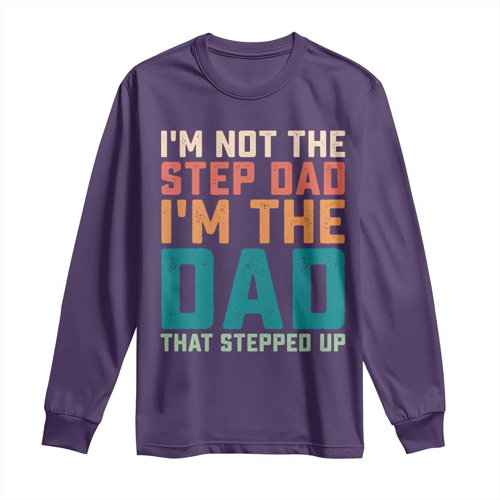 Funny Bonus Dad Long Sleeve Shirt Retro Not The Step Dad Im The Dad That Stepped Up TS10 Purple Print Your Wear