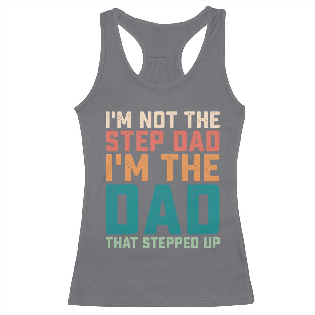 Funny Bonus Dad Racerback Tank Top Retro Not The Step Dad Im The Dad That Stepped Up TS10 Charcoal Print Your Wear