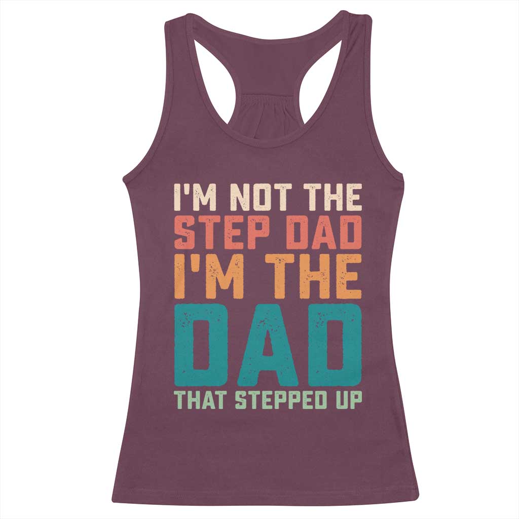 Funny Bonus Dad Racerback Tank Top Retro Not The Step Dad Im The Dad That Stepped Up TS10 Maroon Print Your Wear