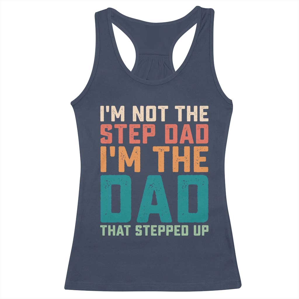Funny Bonus Dad Racerback Tank Top Retro Not The Step Dad Im The Dad That Stepped Up TS10 Navy Print Your Wear