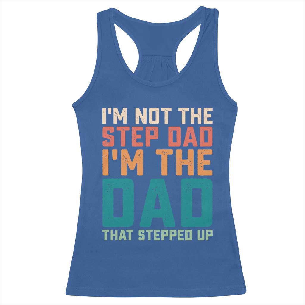 Funny Bonus Dad Racerback Tank Top Retro Not The Step Dad Im The Dad That Stepped Up TS10 Royal Blue Print Your Wear