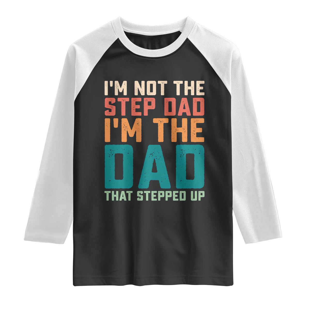 Funny Bonus Dad Raglan Shirt Retro Not The Step Dad Im The Dad That Stepped Up TS10 Black White Print Your Wear