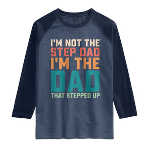 Funny Bonus Dad Raglan Shirt Retro Not The Step Dad Im The Dad That Stepped Up TS10 Heather Denim Navy Print Your Wear