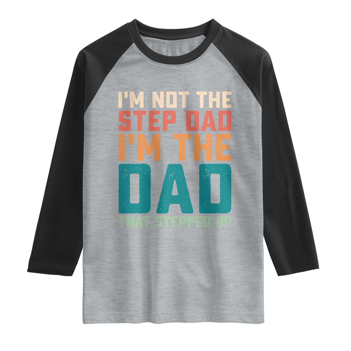Funny Bonus Dad Raglan Shirt Retro Not The Step Dad Im The Dad That Stepped Up TS10 Heather Gray Black Print Your Wear