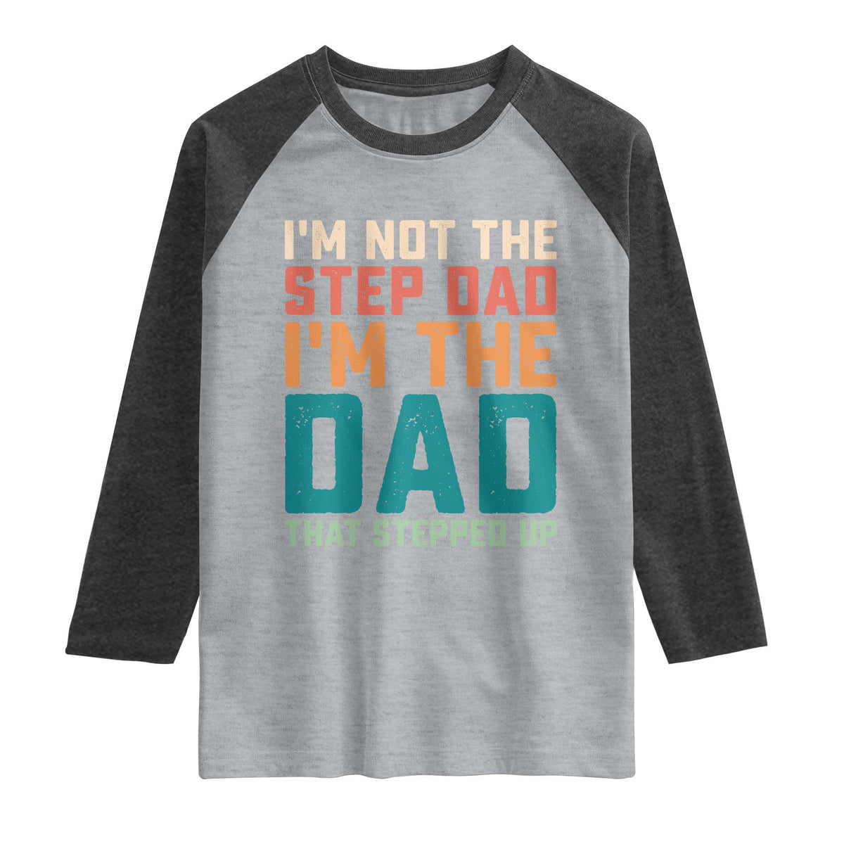 Funny Bonus Dad Raglan Shirt Retro Not The Step Dad Im The Dad That Stepped Up TS10 Heather Gray Heather Charcoal Print Your Wear
