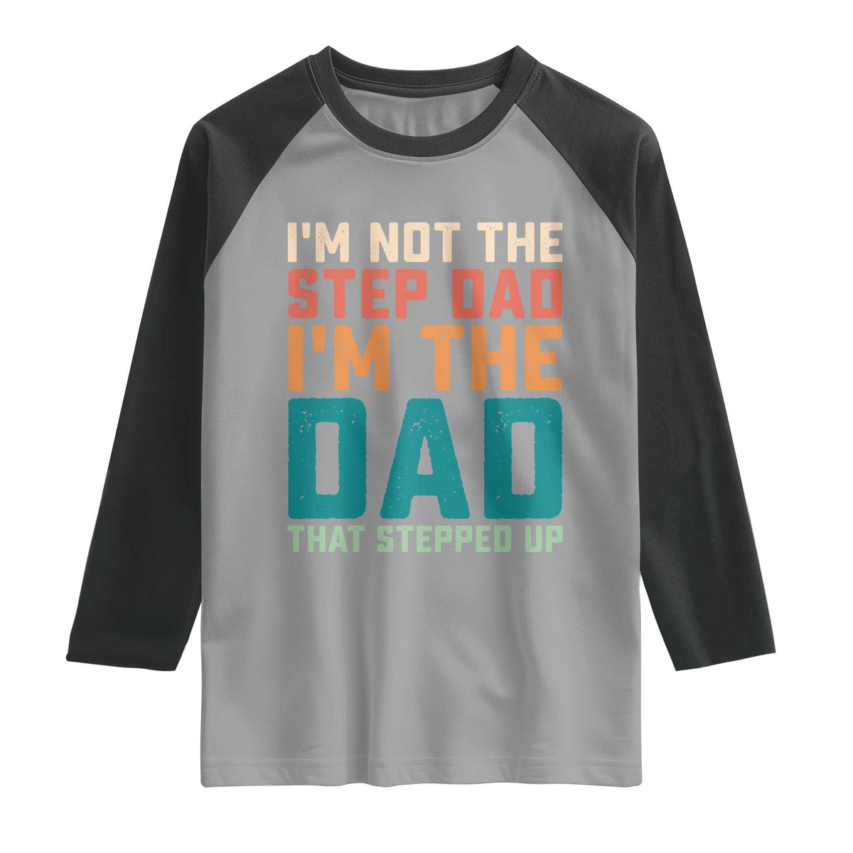 Funny Bonus Dad Raglan Shirt Retro Not The Step Dad Im The Dad That Stepped Up TS10 Sport Gray Black Print Your Wear