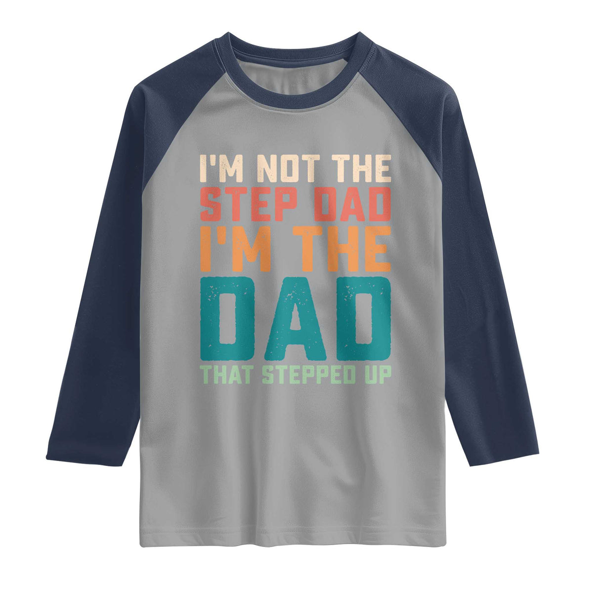 Funny Bonus Dad Raglan Shirt Retro Not The Step Dad Im The Dad That Stepped Up TS10 Sport Gray Navy Print Your Wear