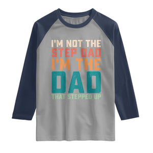 Funny Bonus Dad Raglan Shirt Retro Not The Step Dad Im The Dad That Stepped Up TS10 Sport Gray Navy Print Your Wear