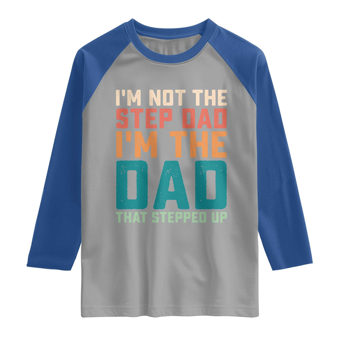 Funny Bonus Dad Raglan Shirt Retro Not The Step Dad Im The Dad That Stepped Up TS10 Sport Gray Royal Print Your Wear