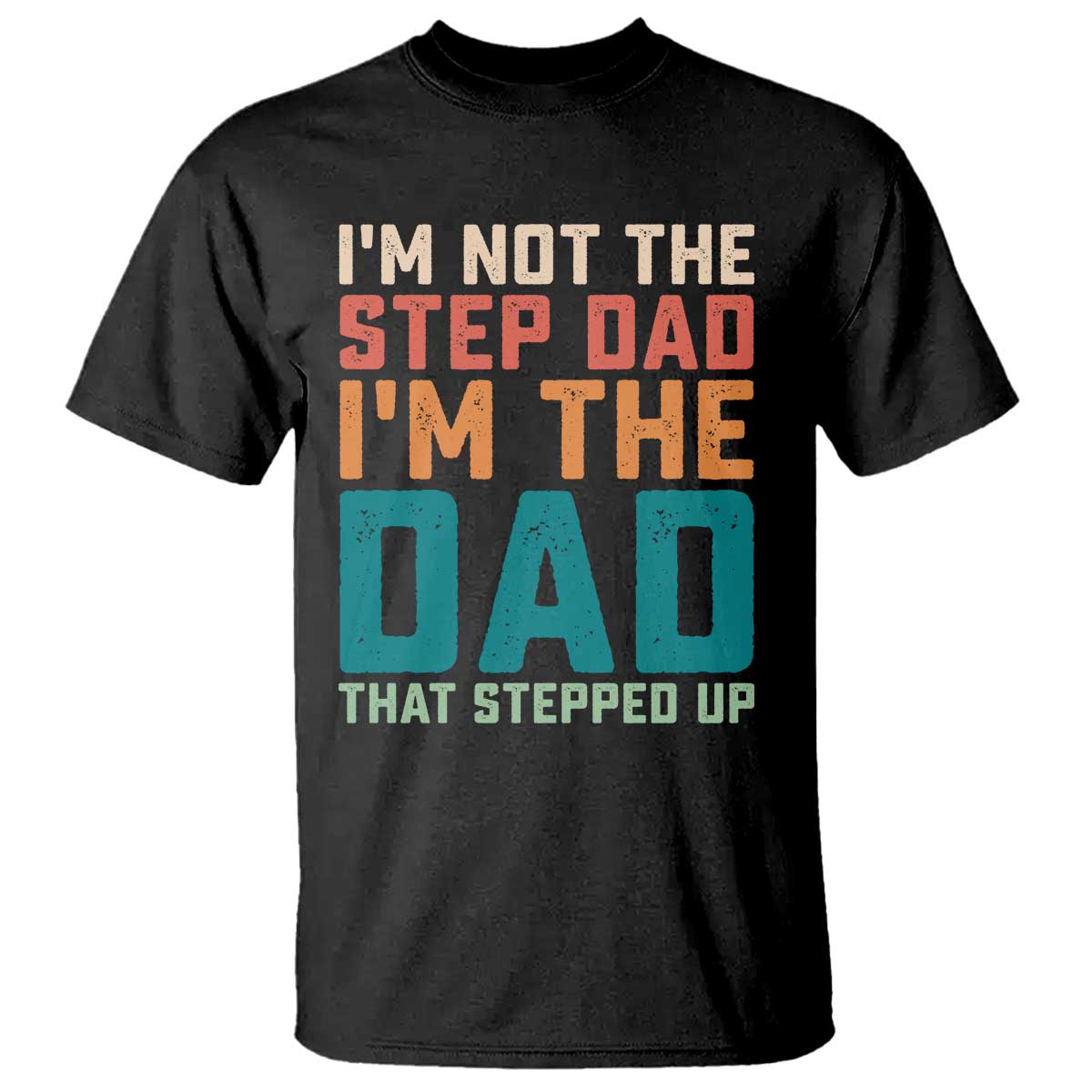 Funny Bonus Dad T Shirt Retro Not The Step Dad Im The Dad That Stepped Up TS10 Black Print Your Wear