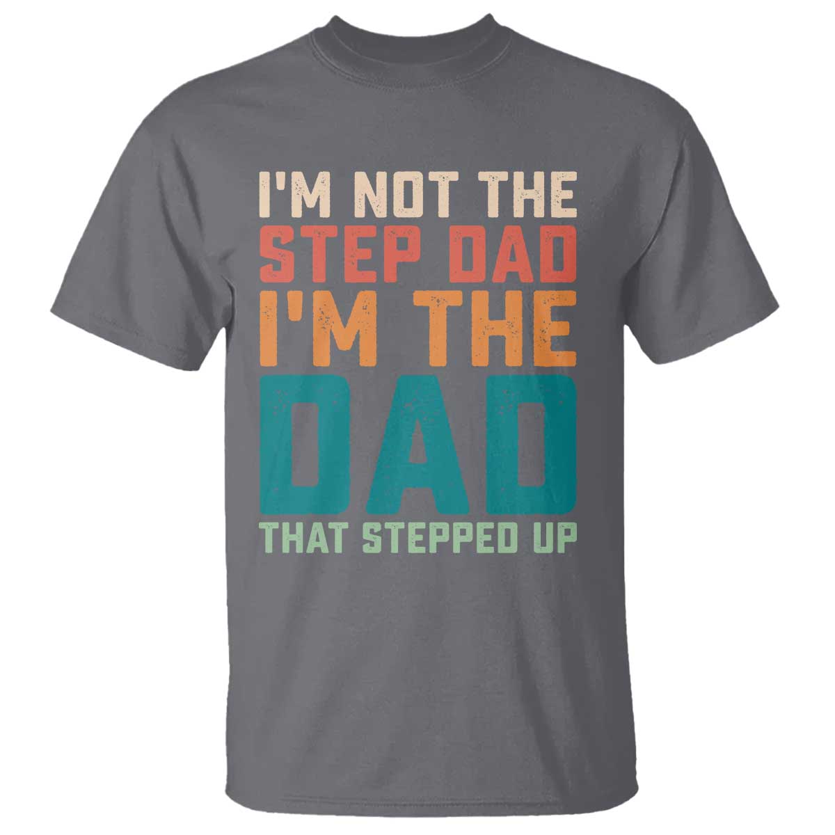 Funny Bonus Dad T Shirt Retro Not The Step Dad Im The Dad That Stepped Up TS10 Charcoal Print Your Wear