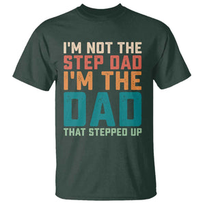 Funny Bonus Dad T Shirt Retro Not The Step Dad Im The Dad That Stepped Up TS10 Dark Forest Green Print Your Wear