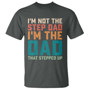Funny Bonus Dad T Shirt Retro Not The Step Dad Im The Dad That Stepped Up TS10 Dark Heather Print Your Wear