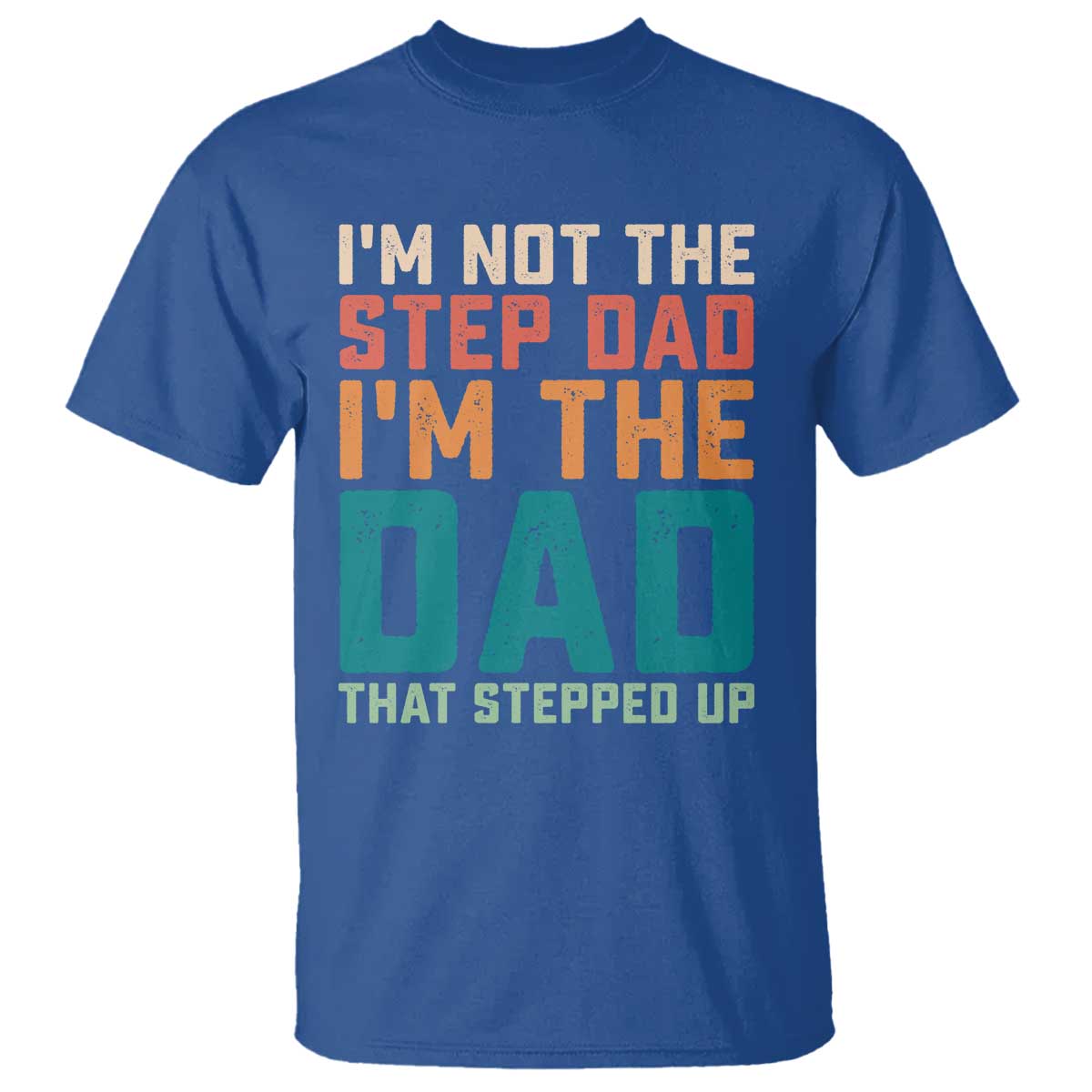 Funny Bonus Dad T Shirt Retro Not The Step Dad Im The Dad That Stepped Up TS10 Royal Blue Print Your Wear