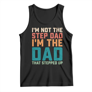 Funny Bonus Dad Tank Top Retro Not The Step Dad Im The Dad That Stepped Up TS10 Black Print Your Wear