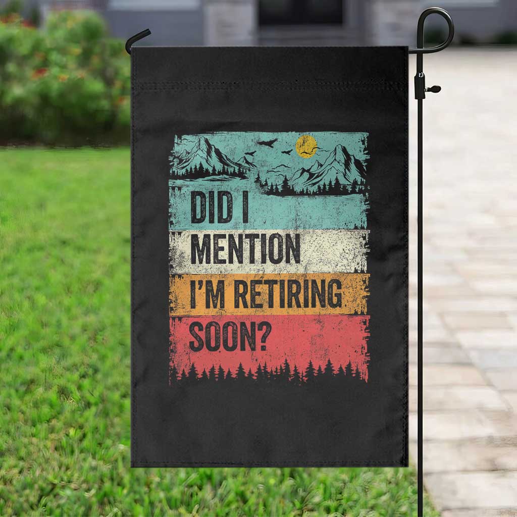 Did I Mention I'm Retiring Soon Garden Flag Funny Retro Vintage Retirement TS10 Print Your Wear