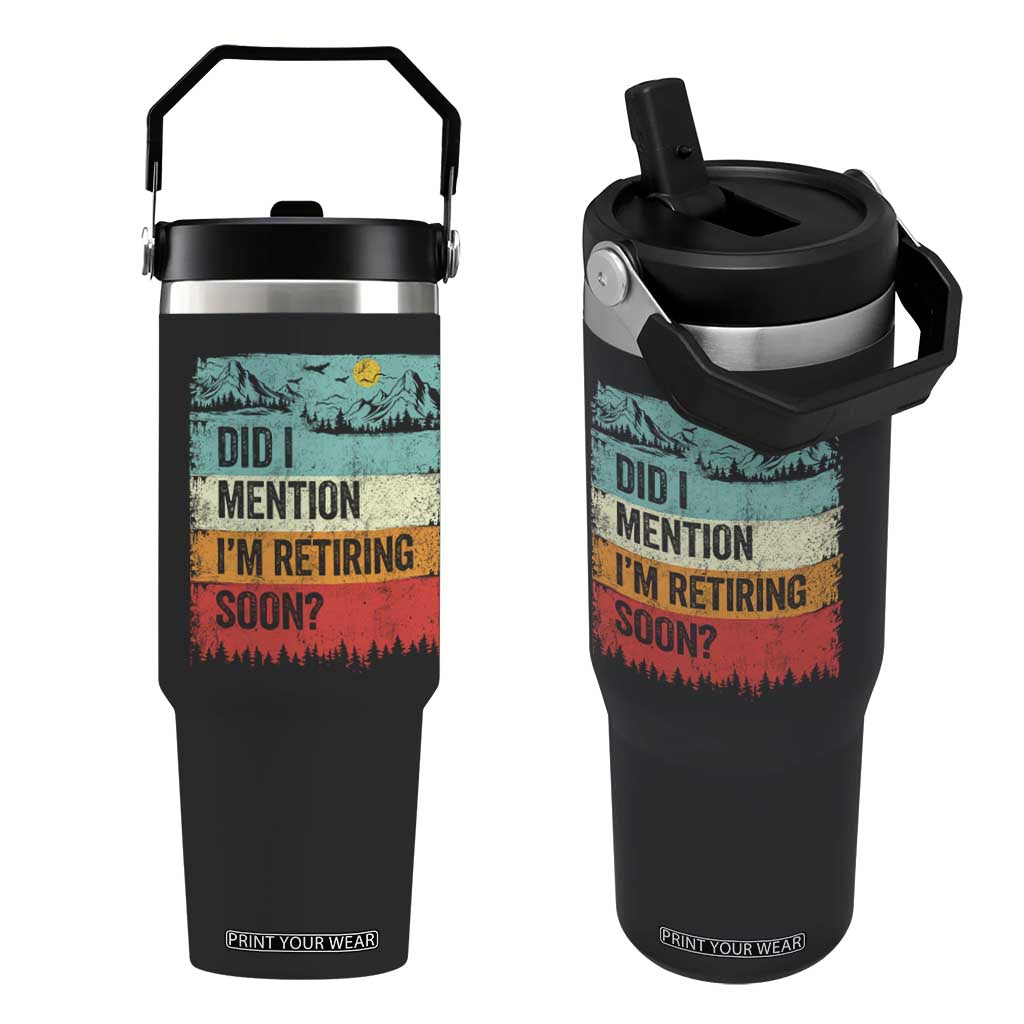 Did I Mention I'm Retiring Soon Flip Straw Tumbler Funny Retro Vintage Retirement TS10 One Size: 30 oz Black Print Your Wear