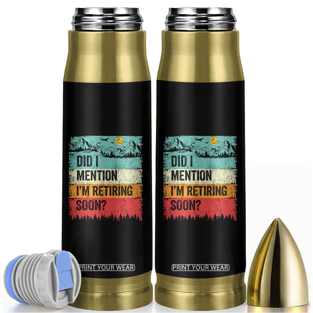 Did I Mention I'm Retiring Soon Bullet Tumbler Funny Retro Vintage Retirement TS10 Black Print Your Wear