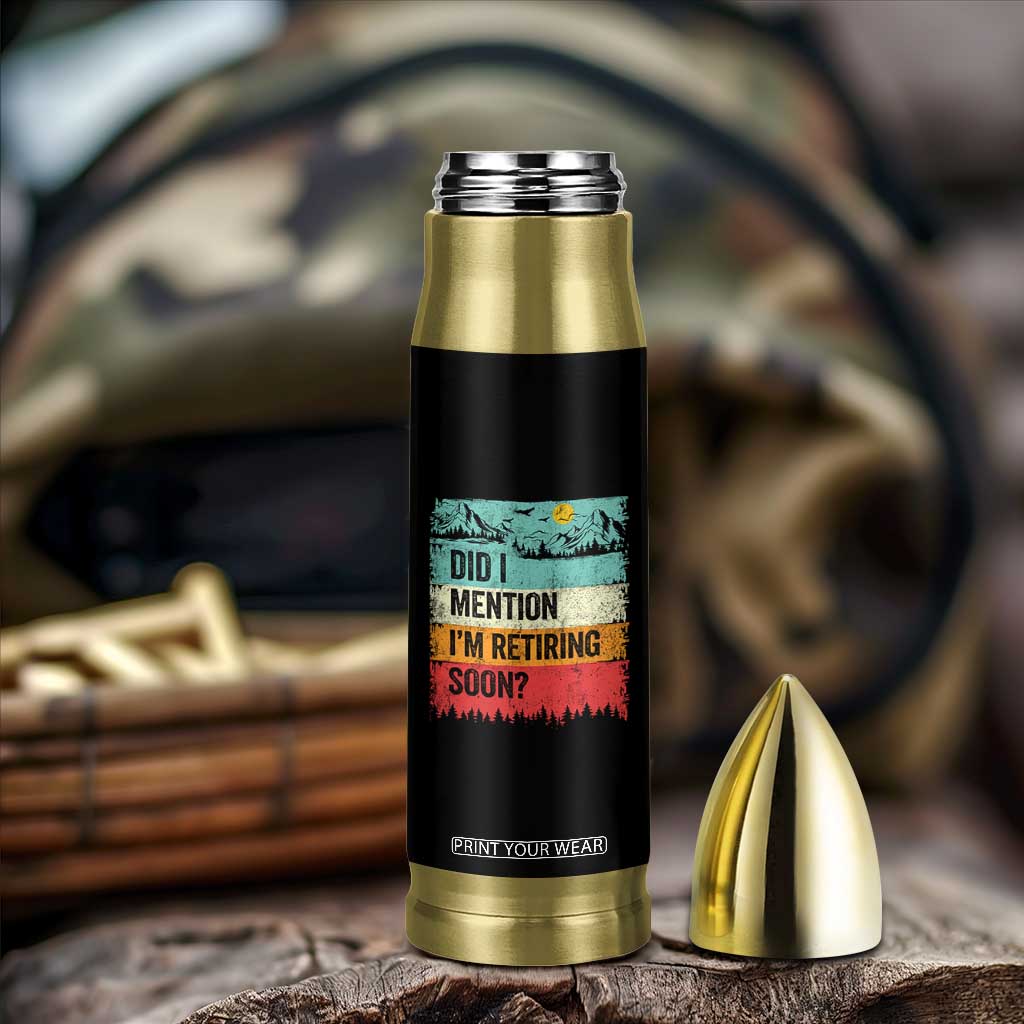 Did I Mention I'm Retiring Soon Bullet Tumbler Funny Retro Vintage Retirement TS10 Print Your Wear