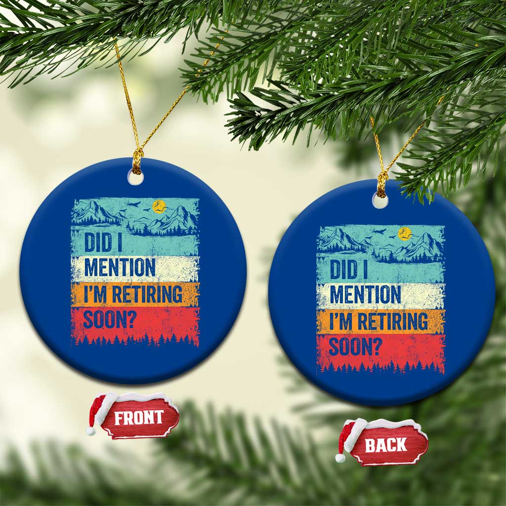 Did I Mention I'm Retiring Soon Ceramic Ornament Funny Retro Vintage Retirement TS10 1pc Blue Print Your Wear