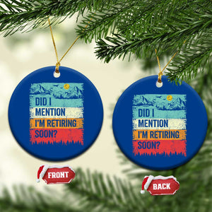 Did I Mention I'm Retiring Soon Ceramic Ornament Funny Retro Vintage Retirement TS10 1pc Blue Print Your Wear