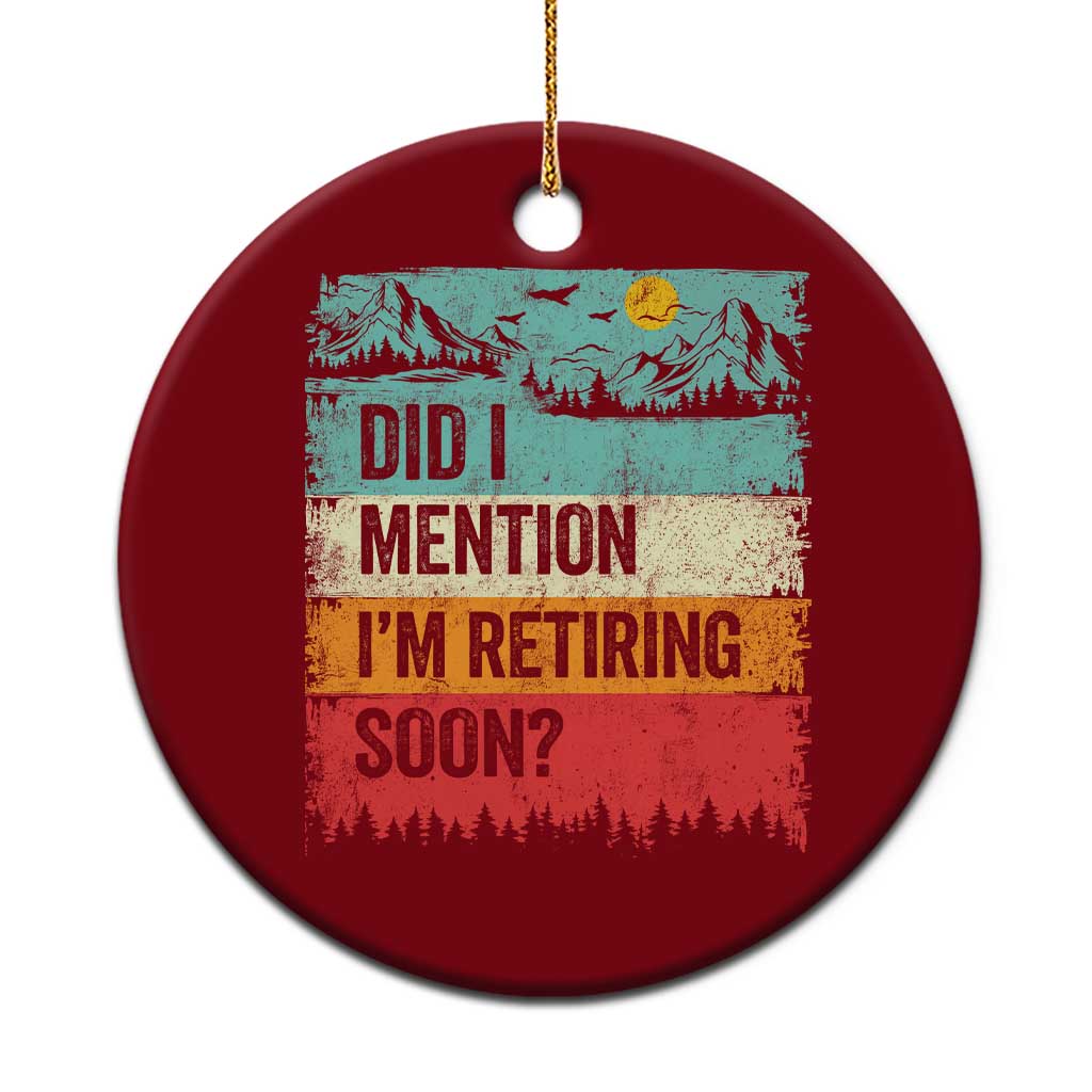 Did I Mention I'm Retiring Soon Ceramic Ornament Funny Retro Vintage Retirement TS10 1pc Red Print Your Wear