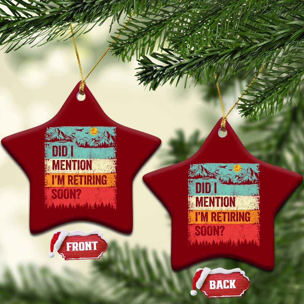 Did I Mention I'm Retiring Soon Ceramic Ornament Funny Retro Vintage Retirement TS10 Print Your Wear