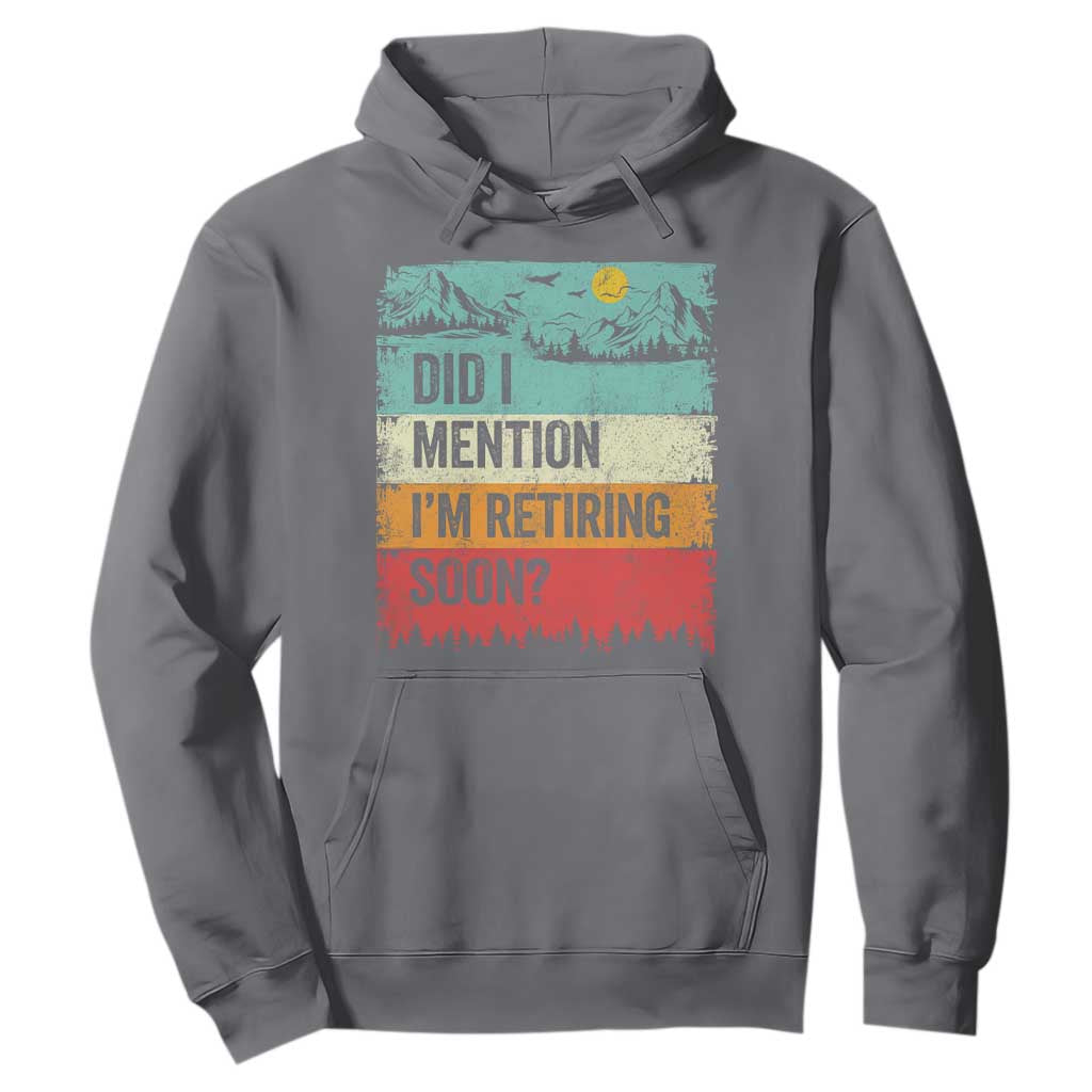 Did I Mention I'm Retiring Soon Hoodie Funny Retro Vintage Retirement TS10 Charcoal Print Your Wear