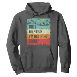 Did I Mention I'm Retiring Soon Hoodie Funny Retro Vintage Retirement TS10 Dark Heather Print Your Wear
