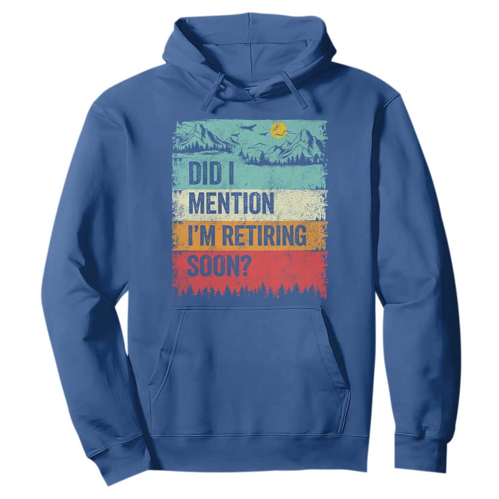 Did I Mention I'm Retiring Soon Hoodie Funny Retro Vintage Retirement TS10 Royal Blue Print Your Wear