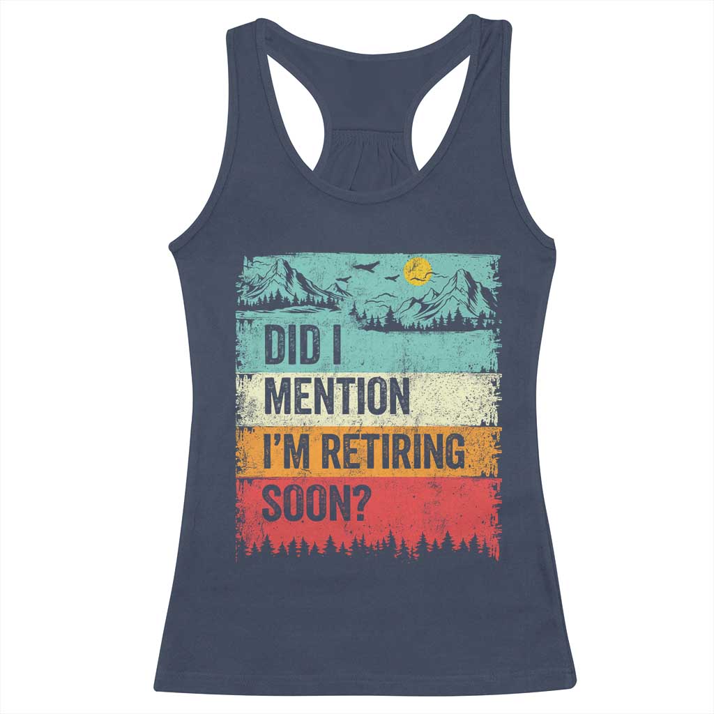 Did I Mention I'm Retiring Soon Racerback Tank Top Funny Retro Vintage Retirement TS10 Navy Print Your Wear