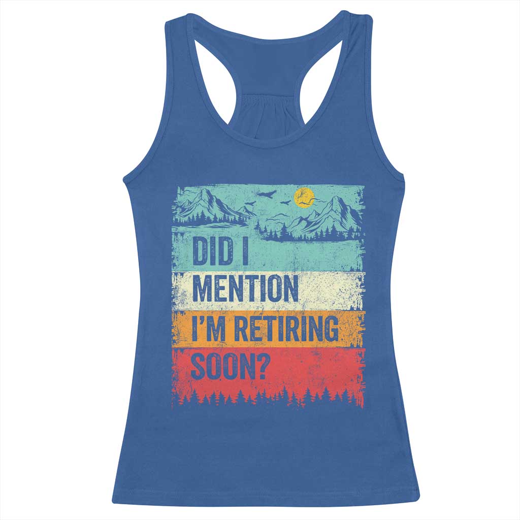Did I Mention I'm Retiring Soon Racerback Tank Top Funny Retro Vintage Retirement TS10 Royal Blue Print Your Wear